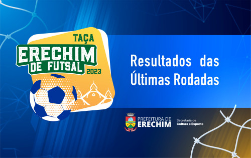 Resultados das ?ltimas rodadas da Ta?a Erechim de Futsal 2023