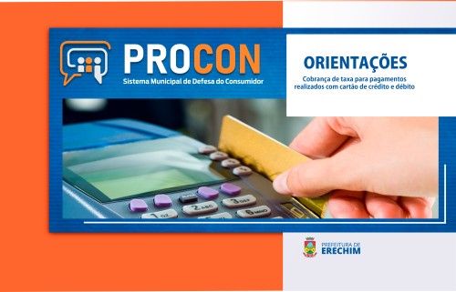 Procon de Erechim orienta sobre a possibilidade de cobrança de taxa para pagamentos realizados com cartão de crédito e débito